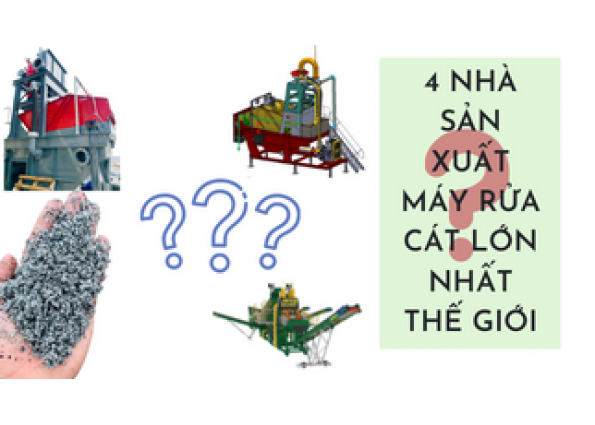 4 Nhà Máy Sản Xuất Máy Rửa Cát Lớn Nhất Thế Giới Là Ai?