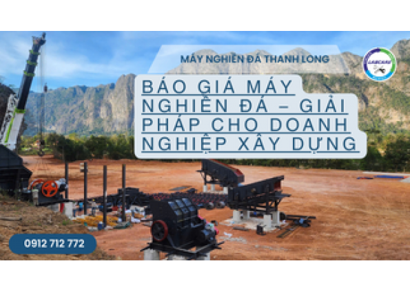 BÁO GIÁ MÁY NGHIỀN ĐÁ – GIẢI PHÁP CHO DOANH NGHIỆP XÂY DỰNG