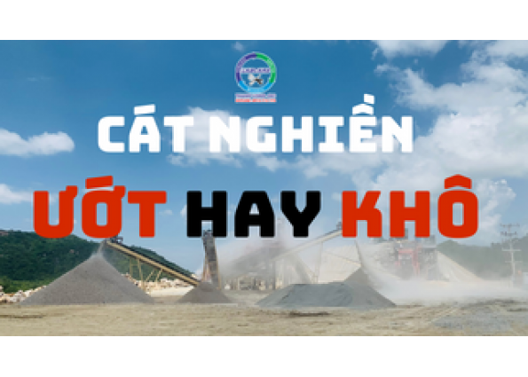 Nên sử dụng cát nghiền ướt hay cát nghiền khô?