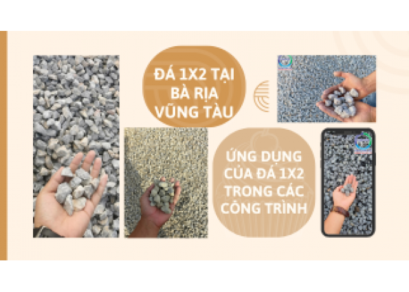 ĐÁ 1x2 TẠI BÀ RỊA VŨNG TÀU VÀ ỨNG DỤNG CỦA ĐÁ 1X2 TRONG CÁC CÔNG TRÌNH