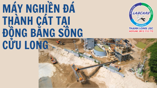 MÁY NGHIỀN ĐÁ THÀNH CÁT TẠI ĐỒNG BẰNG SÔNG CỬU LONG