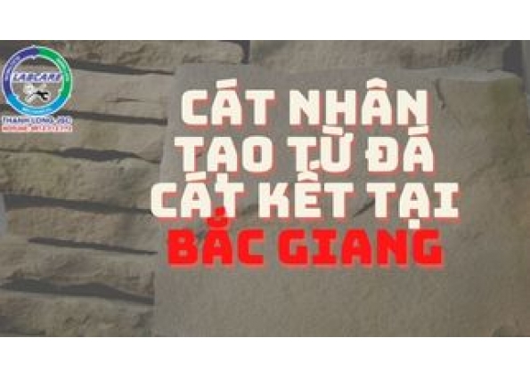 Cát nhân tạo từ đá cát kết tại Bắc Giang