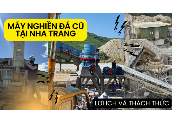 DÂY CHUYỀN NGHIỀN ĐÁ CŨ TẠI NHA TRANG - LỢI ÍCH VÀ THÁCH THỨC