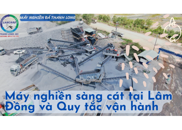 Máy nghiền sàng cát tại Lâm Đồng và Quy tắc vận hành 