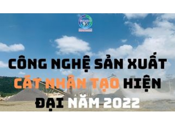 Công nghệ sản xuất cát nhân tạo hiện đại năm 2022