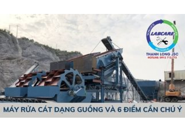 MÁY RỬA CÁT DẠNG GUỒNG VÀ 6 ĐIỂM CẦN CHÚ Ý