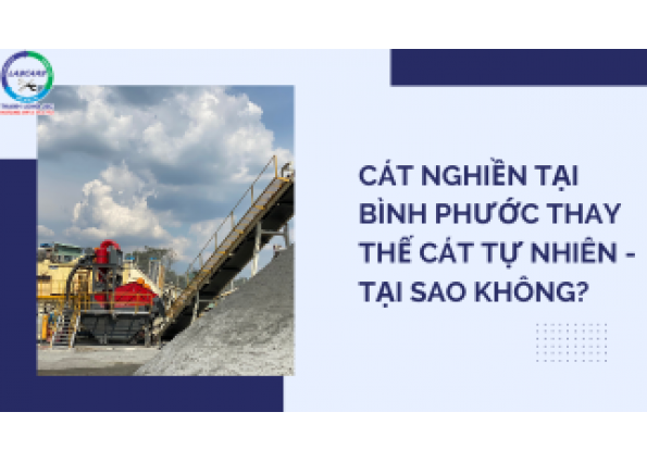CÁT NGHIỀN TẠI BÌNH PHƯỚC THAY THẾ CÁT TỰ NHIÊN - TẠI SAO KHÔNG?