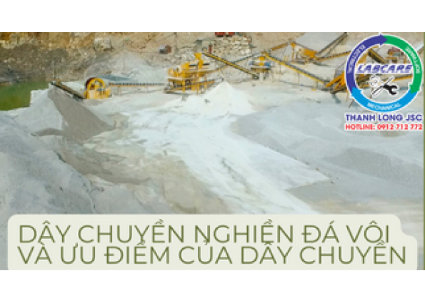 DÂY CHUYỀN NGHIỀN ĐÁ VÔI VÀ ƯU ĐIỂM CỦA DÂY CHUYỀN