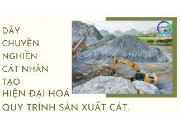 DÂY CHUYỀN NGHIỀN CÁT NHÂN TẠO - HIỆN ĐẠI HOÁ QUY TRÌNH SẢN XUẤT CÁT.