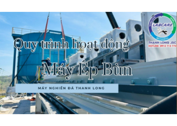 Quy Trình Hoạt Động Của Máy Ép Bùn | Máy nghiền đá Thanh Long