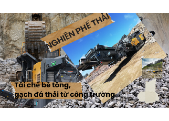 Tái chế bê tông, gạch đá thải từ công trường – Giải pháp xây dựng xanh bằng công nghệ nghiền hiện đại