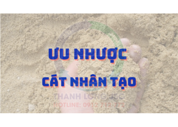 ƯU - NHƯỢC CỦA CÁT NHÂN TẠO TỪ MÁY NGHIỀN CÁT THANH LONG